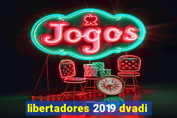 libertadores 2019 dvadi